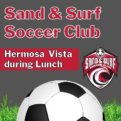 Sand & Surf Soccer Club at Vista during Lunch